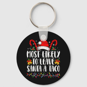 Most Likely To Leave Santa A Taco Funny Christmas  Keychain