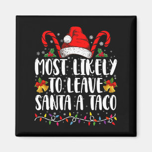 Most Likely To Leave Santa A Taco Funny Christmas  Magnet