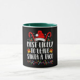 Most Likely To Leave Santa A Taco Funny Christmas Mug