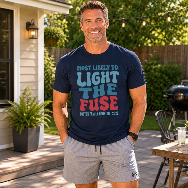 Most Likely To Light the Fuse Custom  T-Shirt (Light the Fuse 4th of July Shirt)