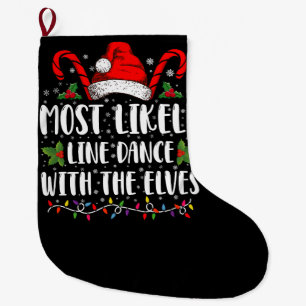 Most Likely To Line Dance With The Elves Christmas Large Christmas Stocking