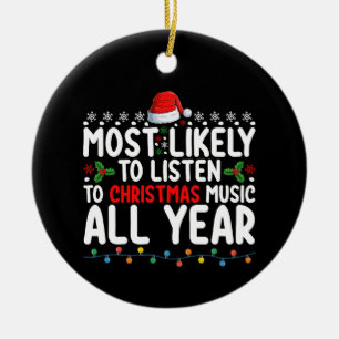 Most Likely To Listen To Christmas Music All Year Ceramic Ornament