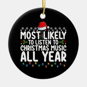 Most Likely To Listen To Christmas Music All Year Ceramic Ornament