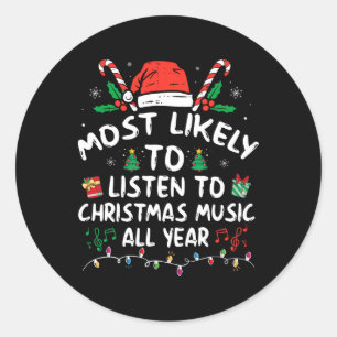 Most Likely To Listen To Christmas Music All Year Classic Round Sticker