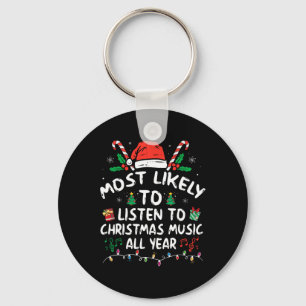 Most Likely To Listen To Christmas Music All Year  Keychain