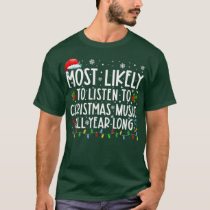 Most Likely To Listen To Christmas Music All Year T-Shirt