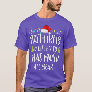 Most Likely To Listen To Xmas Music Funny Family C T-Shirt