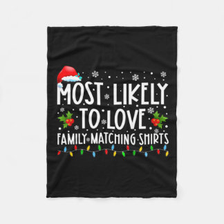 Most Likely To Love Family Matching S Christmas Fu Fleece Blanket