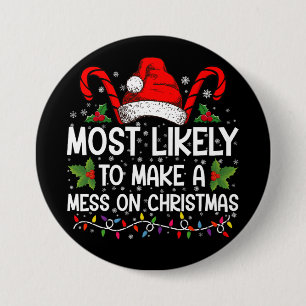 Most Likely To Make A Mess On Christmas 3 Inch Round Button