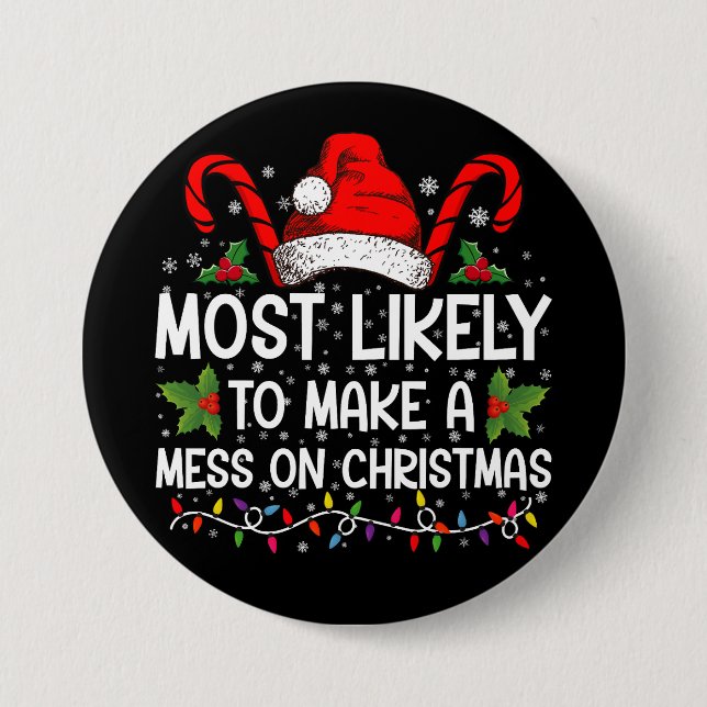 Most Likely To Make A Mess On Christmas 3 Inch Round Button (Front)