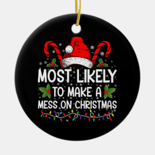Most Likely To Make A Mess On Christmas Ceramic Ornament