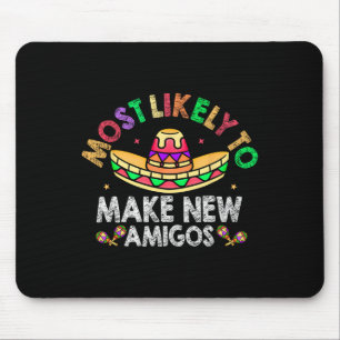 Most Likely To Make New Amigos Sombrero Funny Cinc Mouse Pad