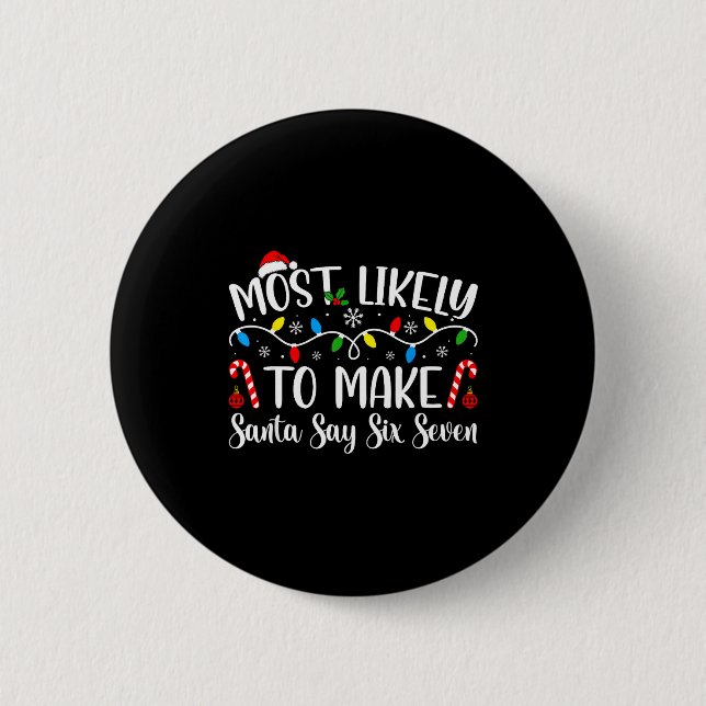 Most Likely To Make Santa Say Six Seven Funny Xmas 2 Inch Round Button (Front)
