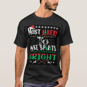 Most Likely To Make Spirits Bright T-Shirt