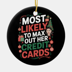Most Likely to Max Out Her Credit Cards  Ceramic Ornament