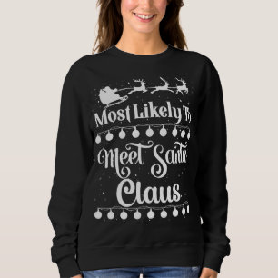 Most Likely To Meet Santa Claus Santa Sleigh Xmas Sweatshirt