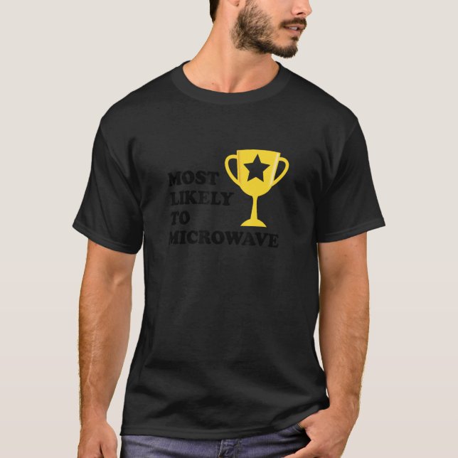 Most Likely To Microwave Trophy Funny Bad Chef Gag T-Shirt (Front)