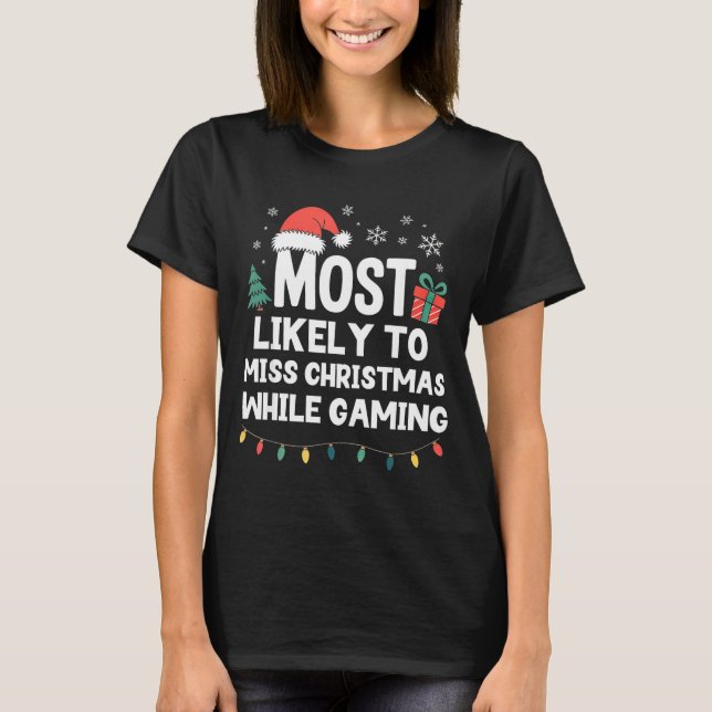 Most Likely To Miss Christmas While Gaming Gamer F T-Shirt (Front)