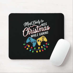 Most Likely To Miss Christmas While Gaming Gamer Mouse Pad
