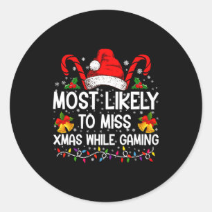 Most Likely To Miss Xmas While Gaming Christmas Classic Round Sticker