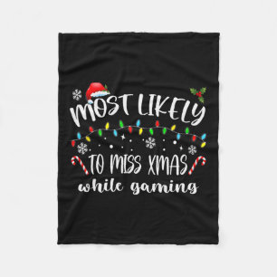 Most Likely To Miss Xmas While Gaming Christmas Ma Fleece Blanket