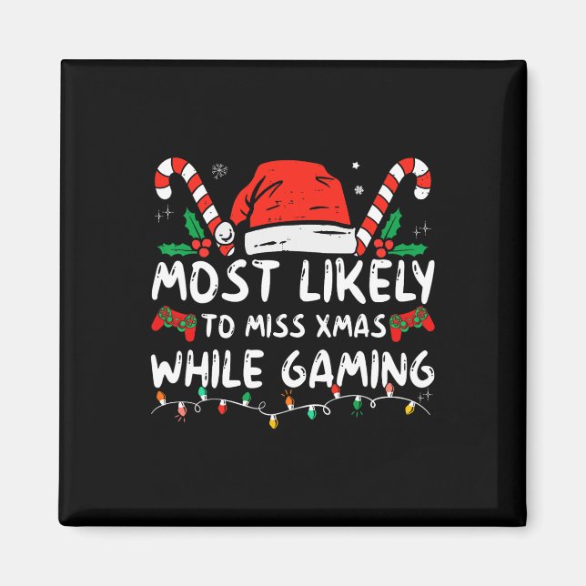 Most Likely To Miss Xmas While Gaming Christmas Ma Magnet (Front)