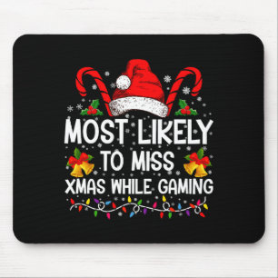 Most Likely To Miss Xmas While Gaming Christmas Mouse Pad