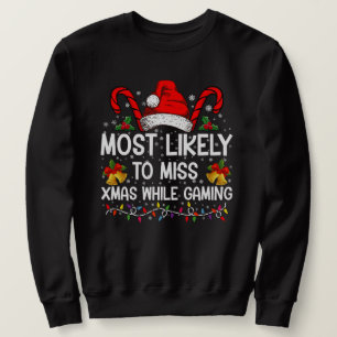 Most Likely To Miss Xmas While Gaming Christmas Sweatshirt