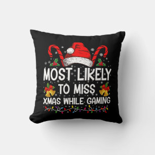 Most Likely To Miss Xmas While Gaming Christmas  Throw Pillow