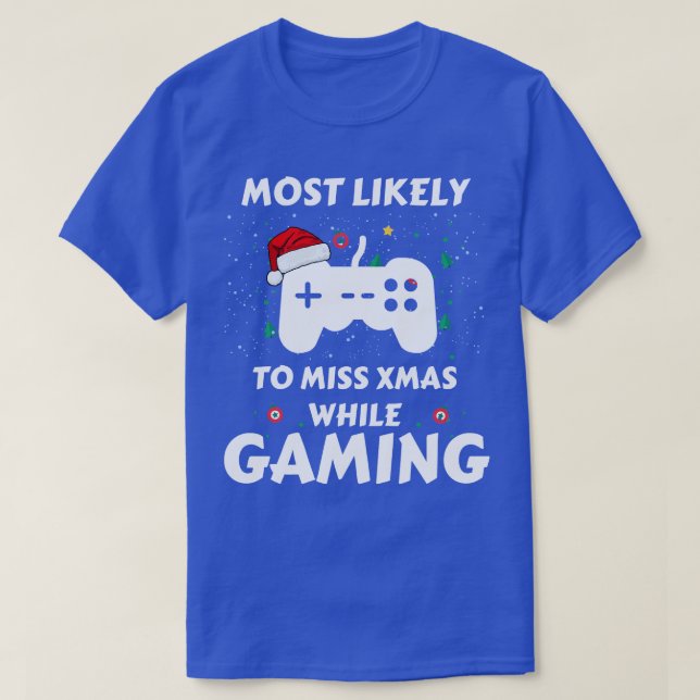 Most Likely To Miss Xmas While Gaming Funny Family T-Shirt (Design Front)