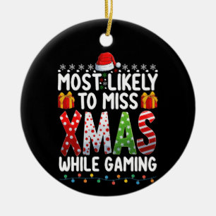 Most Likely To Miss Xmas While Gaming Play Games Ceramic Ornament