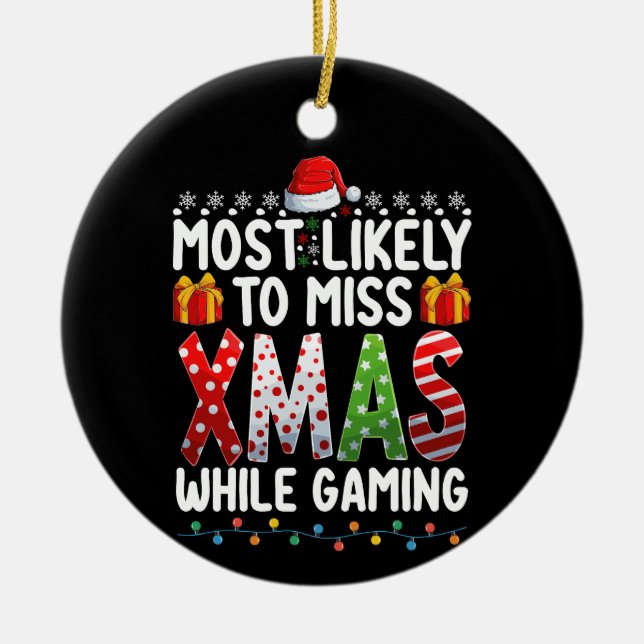 Most Likely To Miss Xmas While Gaming Play Games Ceramic Ornament (Front)