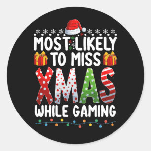 Most Likely To Miss Xmas While Gaming Play Games Classic Round Sticker