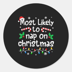 Most Likely To Nap On Christmas Christmas Matching Classic Round Sticker