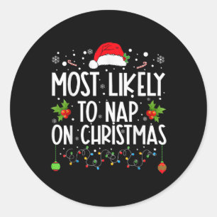 Most Likely To Nap On Christmas Family Christmas P Classic Round Sticker