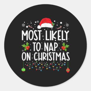 Most Likely To Nap On Christmas Family Christmas P Classic Round Sticker