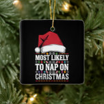 Most Likely To Nap On Christmas Family Matching Ceramic Ornament<br><div class="desc">Most Likely To Nap On Christmas Family Matching</div>