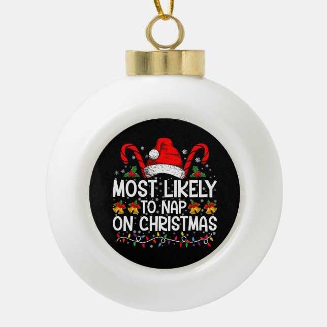 Most Likely To Nap On Christmas Holiday Matching Ceramic Ball Christmas Ornament (Front)