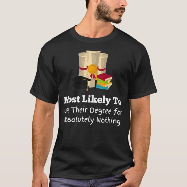 Most likely to not use degree funny Graduation T-Shirt (Front)
