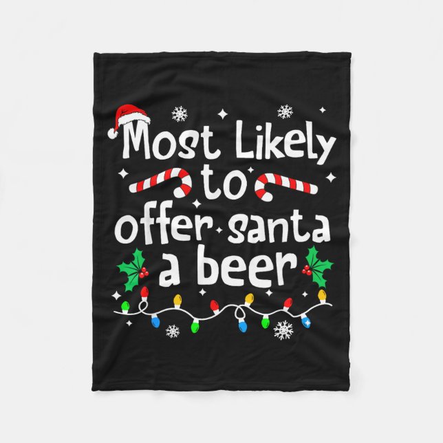 Most Likely To Offer Santa A Beer C-hristmas Match Fleece Blanket (Front)