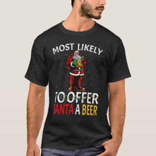 Most Likely To Offer Santa A Beer Drinking Christm T-Shirt
