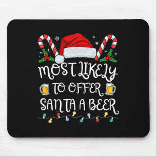 Most Likely To Offer Santa A Beer Family Drinking Mouse Pad