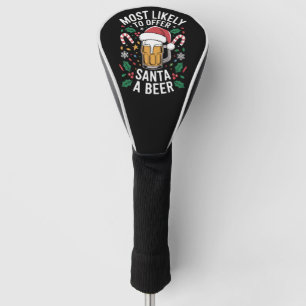 Most Likely To Offer Santa a Beer Family Matching  Golf Head Cover
