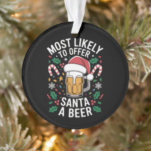 Most Likely To Offer Santa a Beer Family Matching  Ornament