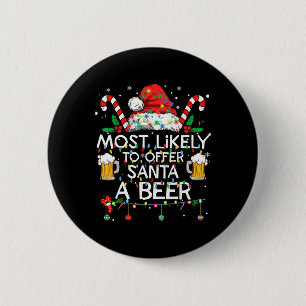 Most Likely To Offer Santa A Beer Fun Christmas Dr 2 Inch Round Button