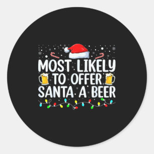 Most Likely To Offer Santa A Beer Funny Drinking C Classic Round Sticker