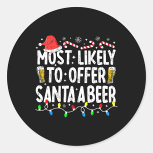 Most Likely To Offer Santa A Beer Funny Drinking C Classic Round Sticker