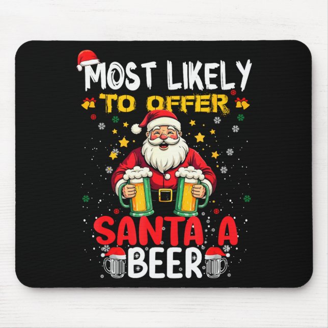 Most Likely To Offer Santa A Beer Funny Drinking C Mouse Pad (Front)