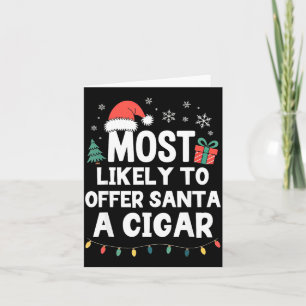 Most Likely To Offer Santa A Cigar Christmas Funny Card