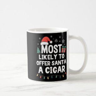Most Likely To Offer Santa A Cigar Christmas Funny Coffee Mug